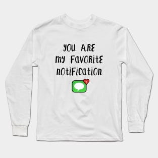 Long Distance Relationship: You Are My Favorite Notification Long Sleeve T-Shirt